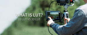What is LUT and How to Use the LUTs on the FEELWORLD LUT7S DSLR Camera Monitor? 1D LUT VS 3D LUT