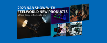 2023 NAB SHOW with FEELWORLD New Products