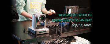 What do you need to know about PTZ camera?