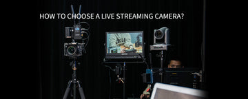 HOW TO CHOOSE A LIVE STREAMING CAMERA?